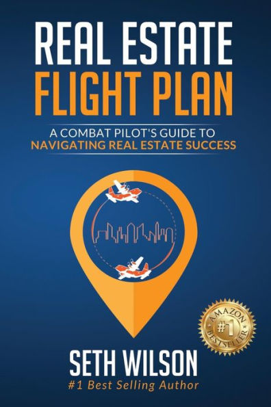 Real Estate Flight Plan: A Combat Pilot’S Guide To Navigating Real Estate Success