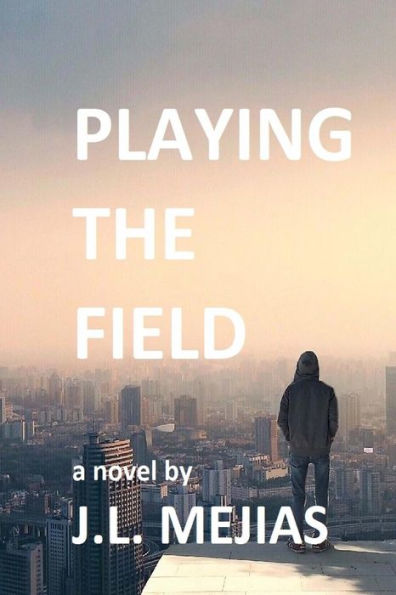 Playing The Field: A Novel By J.L. Mejias