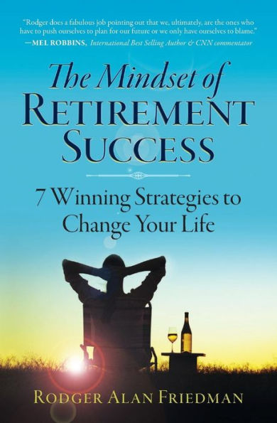 The Mindset Of Retirement Success: 7 Winning Strategies To Change Your Life