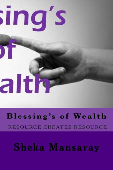 Blessing's Of Wealth: Resource Creates Resource