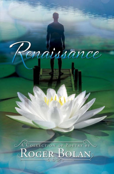 Renaissance: A Collection Of Poetry By Roger Bolan