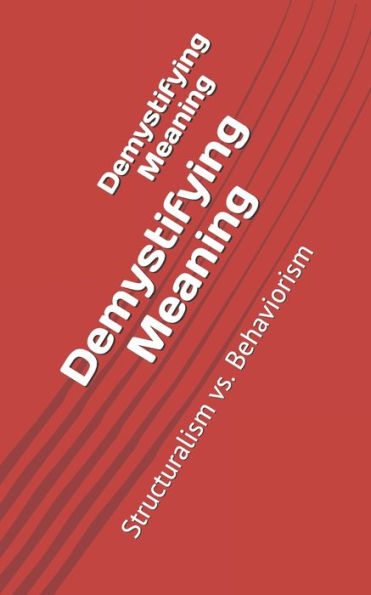 Demystifying Meaning: Structuralism Vs. Behaviorism