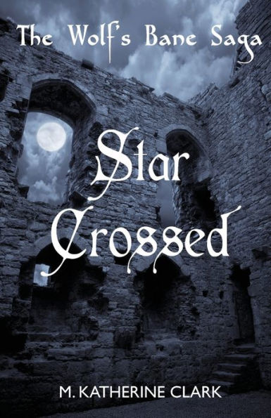 Star Crossed (The Wolf's Bane Saga)