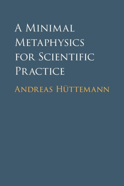 A Minimal Metaphysics For Scientific Practice