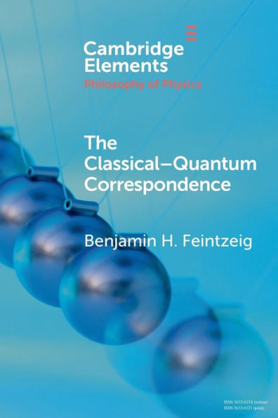 The Classical–Quantum Correspondence (Elements In The Philosophy Of Physics)