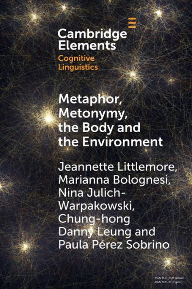 Metaphor, Metonymy, The Body And The Environment (Elements In Cognitive Linguistics)