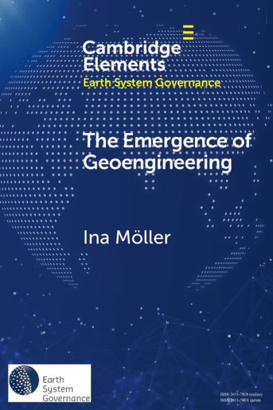 The Emergence Of Geoengineering (Elements In Earth System Governance)