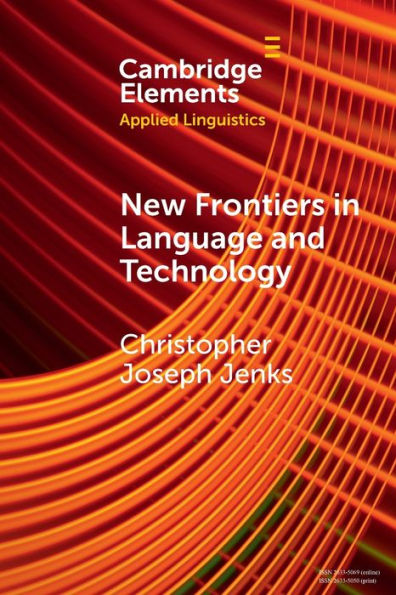 New Frontiers In Language And Technology (Elements In Applied Linguistics)