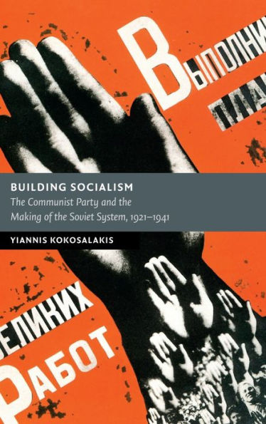Building Socialism: The Communist Party And The Making Of The Soviet System, 1921–1941 (New Studies In European History)