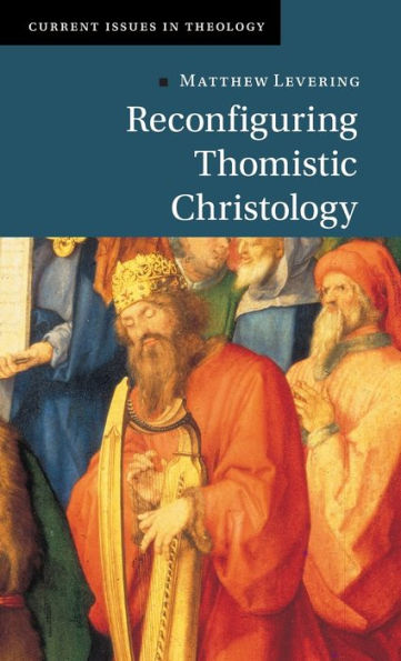 Reconfiguring Thomistic Christology (Current Issues In Theology)