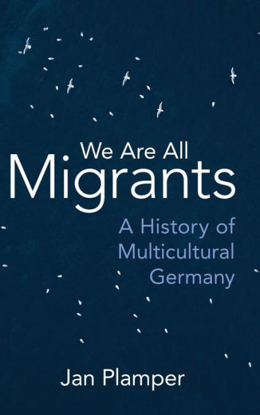 We Are All Migrants: A History Of Multicultural Germany