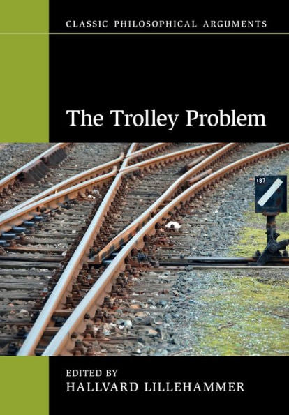 The Trolley Problem (Classic Philosophical Arguments)