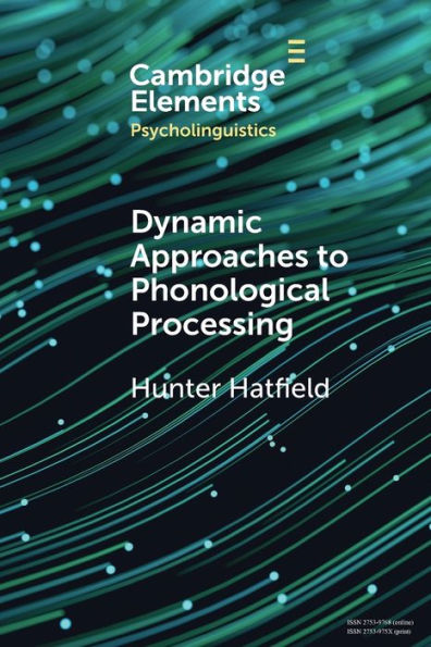 Dynamic Approaches To Phonological Processing (Elements In Psycholinguistics)