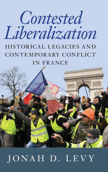 Contested Liberalization: Historical Legacies And Contemporary Conflict In France