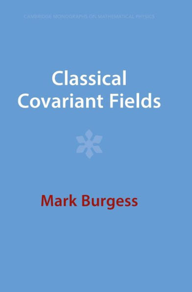 Classical Covariant Fields (Cambridge Monographs On Mathematical Physics)