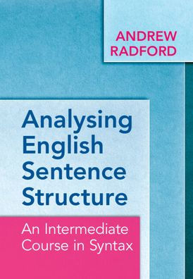 Analysing English Sentence Structure: An Intermediate Course In Syntax