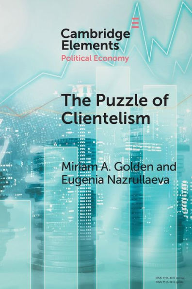 The Puzzle Of Clientelism (Elements In Political Economy)