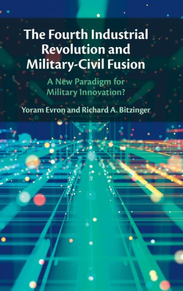 The Fourth Industrial Revolution And Military-Civil Fusion: A New Paradigm For Military Innovation?