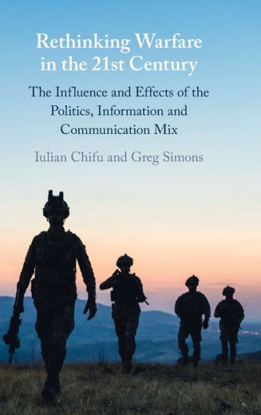 Rethinking Warfare In The 21St Century: The Influence And Effects Of The Politics, Information And Communication Mix