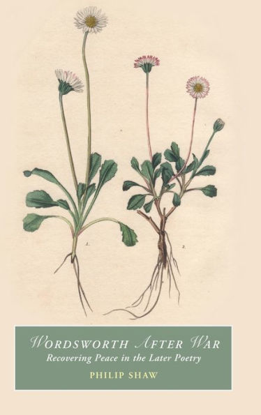 Wordsworth After War: Recovering Peace In The Later Poetry (Cambridge Studies In Romanticism)