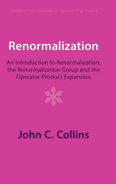 Renormalization: An Introduction To Renormalization, The Renormalization Group And The Operator-Product Expansion (Cambridge Monographs On Mathematical Physics)
