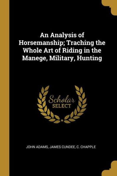 An Analysis Of Horsemanship; Traching The Whole Art Of Riding In The Manege, Military, Hunting