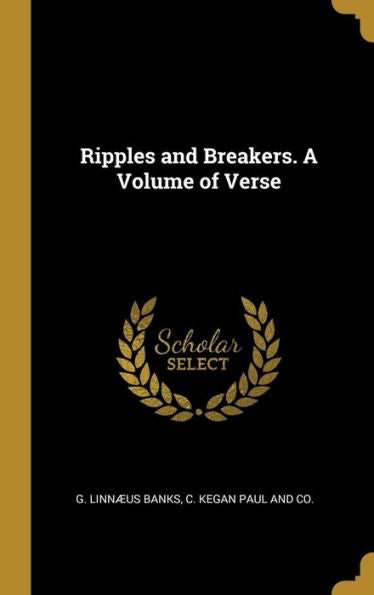 Ripples And Breakers. A Volume Of Verse - 9781010310730
