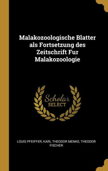Malakozoologische Blatter Als Fortsetzung Des Zeitschrift Fur Malakozoologie (German Edition) - 9781010372691