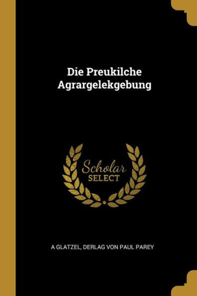 Die Preukilche Agrargelekgebung (German Edition)