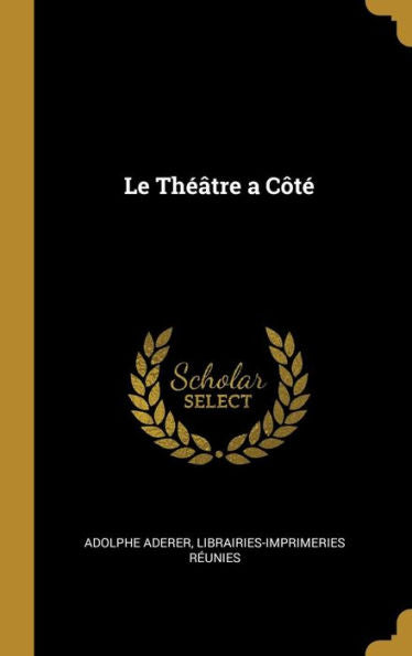 Le Théâtre A Côté (French Edition)
