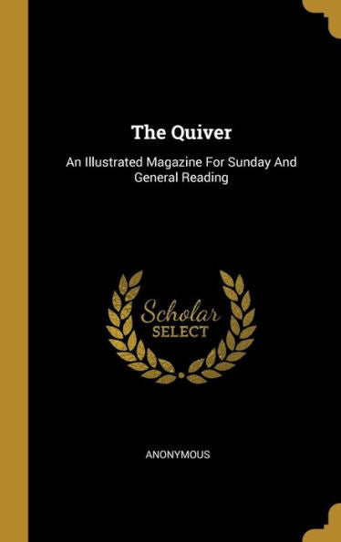 The Quiver: An Illustrated Magazine For Sunday And General Reading - 9781010952961