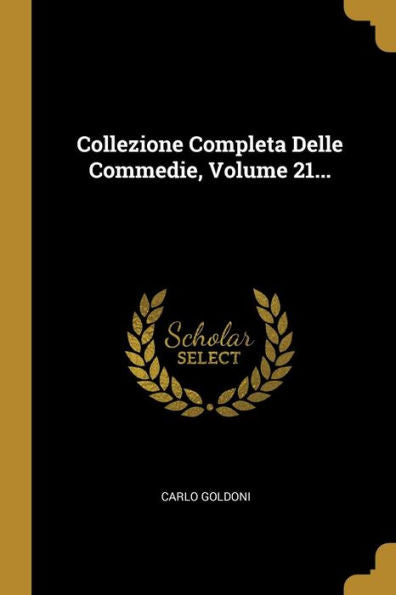 Collezione Completa Delle Commedie, Volume 21... (Italian Edition)