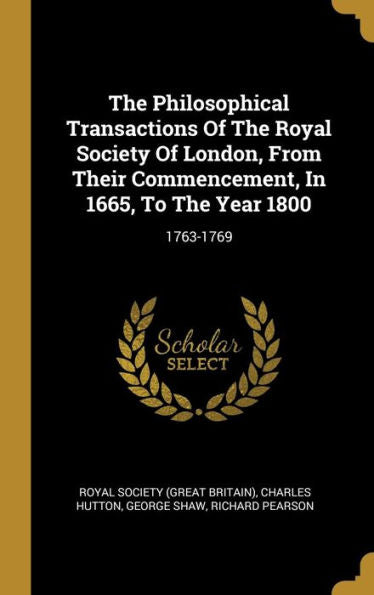The Philosophical Transactions Of The Royal Society Of London, From Their Commencement, In 1665, To The Year 1800: 1763-1769 - 9781010957928
