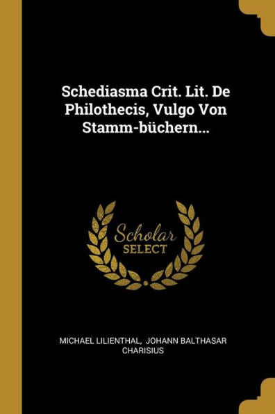 Schediasma Crit. Lit. De Philothecis, Vulgo Von Stamm-Büchern... (Latin Edition)