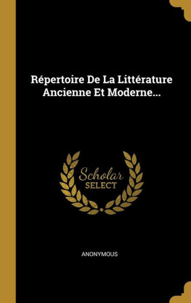 Répertoire De La Littérature Ancienne Et Moderne... (French Edition) - 9781010971740