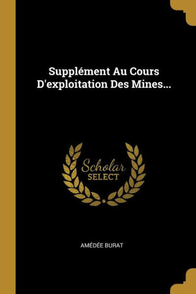 Supplément Au Cours D'Exploitation Des Mines... (French Edition)