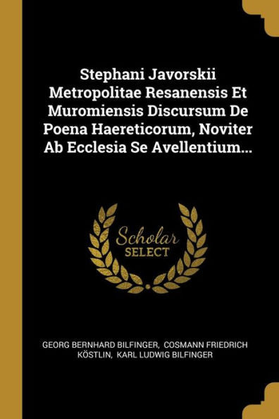 Stephani Javorskii Metropolitae Resanensis Et Muromiensis Discursum De Poena Haereticorum, Noviter Ab Ecclesia Se Avellentium... (Latin Edition)