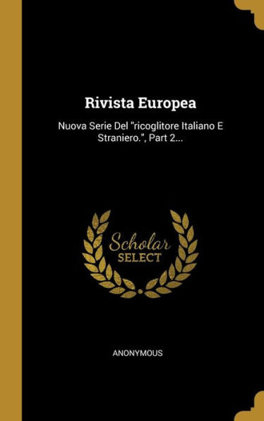 Rivista Europea: Nuova Serie Del "Ricoglitore Italiano E Straniero.", Part 2... (Italian Edition) - 9781010990727