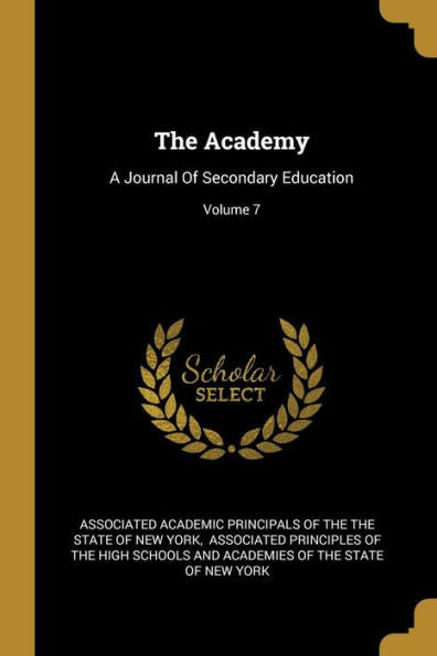 The Academy: A Journal Of Secondary Education; Volume 7 - 9781010990857