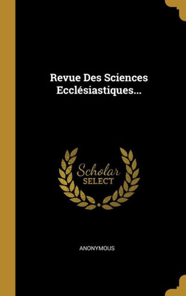 Revue Des Sciences Ecclésiastiques... (French Edition) - 9781010995920