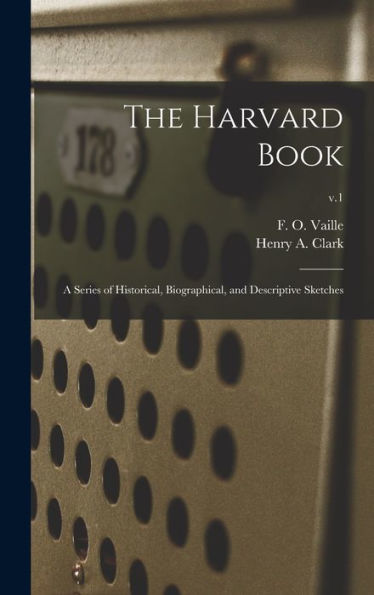 The Harvard Book: A Series Of Historical, Biographical, And Descriptive Sketches; V.1