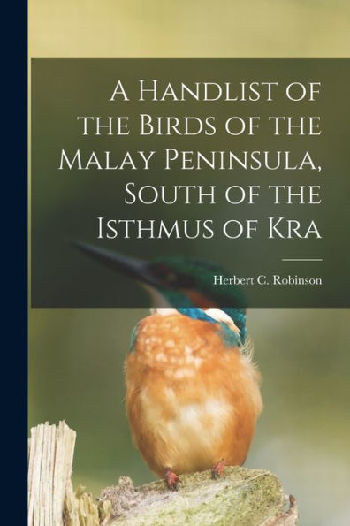 A Handlist Of The Birds Of The Malay Peninsula, South Of The Isthmus Of Kra