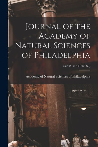 Journal Of The Academy Of Natural Sciences Of Philadelphia; Ser. 2, V. 4 (1858-60)