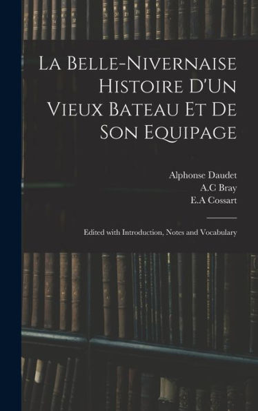 La Belle-Nivernaise Histoire D'Un Vieux Bateau Et De Son Equipage; Edited With Introduction, Notes And Vocabulary