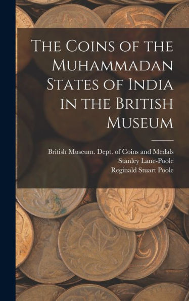 The Coins Of The Muhammadan States Of India In The British Museum