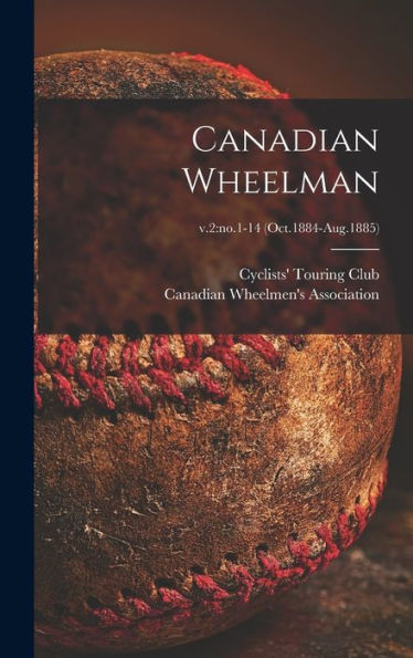Canadian Wheelman; V.2: No.1-14 (Oct.1884-Aug.1885)