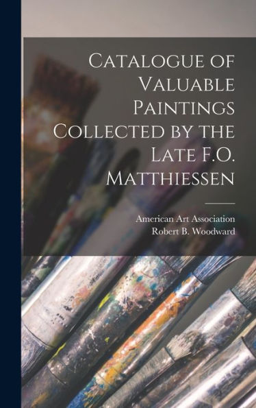Catalogue Of Valuable Paintings Collected By The Late F.O. Matthiessen