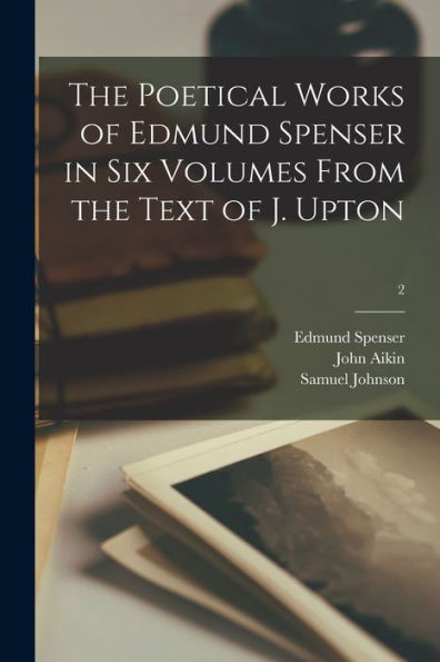 The Poetical Works Of Edmund Spenser In Six Volumes From The Text Of J. Upton; 2