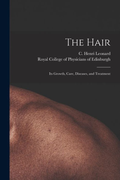 The Hair: Its Growth, Care, Diseases, And Treatment