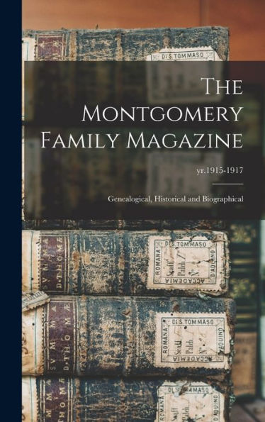 The Montgomery Family Magazine: Genealogical, Historical And Biographical; Yr.1915-1917